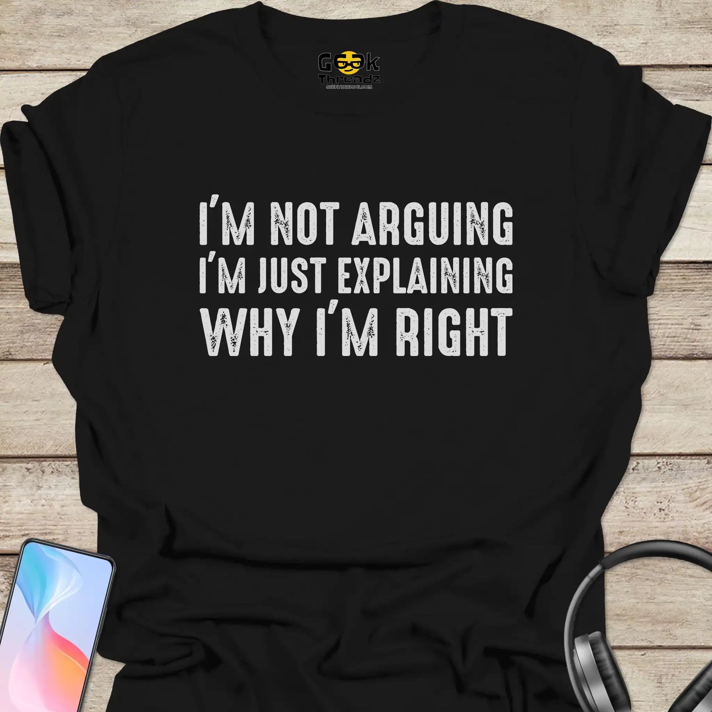 I'm Not Arguing I'm Right T-Shirt: For Those Who Are Always Correct - Geek Threadz - Black