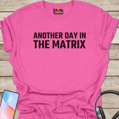 Another Day In The Matrix T-shirt