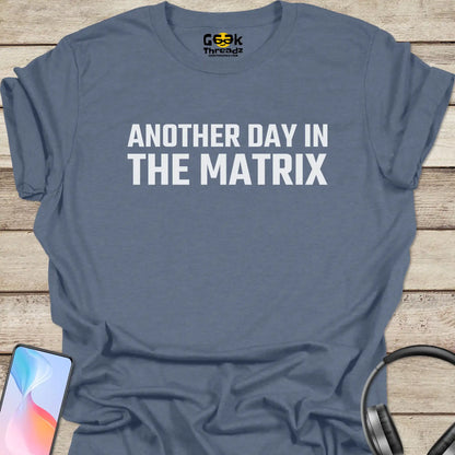 Another Day In The Matrix T-shirt