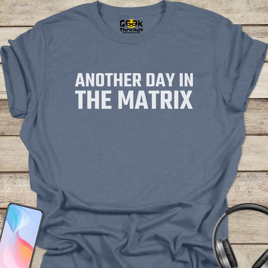 Another Day In The Matrix T-shirt