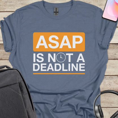 ASAP Is Not A Deadline T-shirt