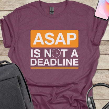 ASAP Is Not A Deadline T-shirt