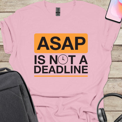 ASAP Is Not A Deadline T-shirt