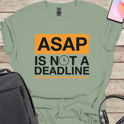 ASAP Is Not A Deadline T-shirt