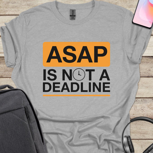 ASAP Is Not A Deadline T-shirt