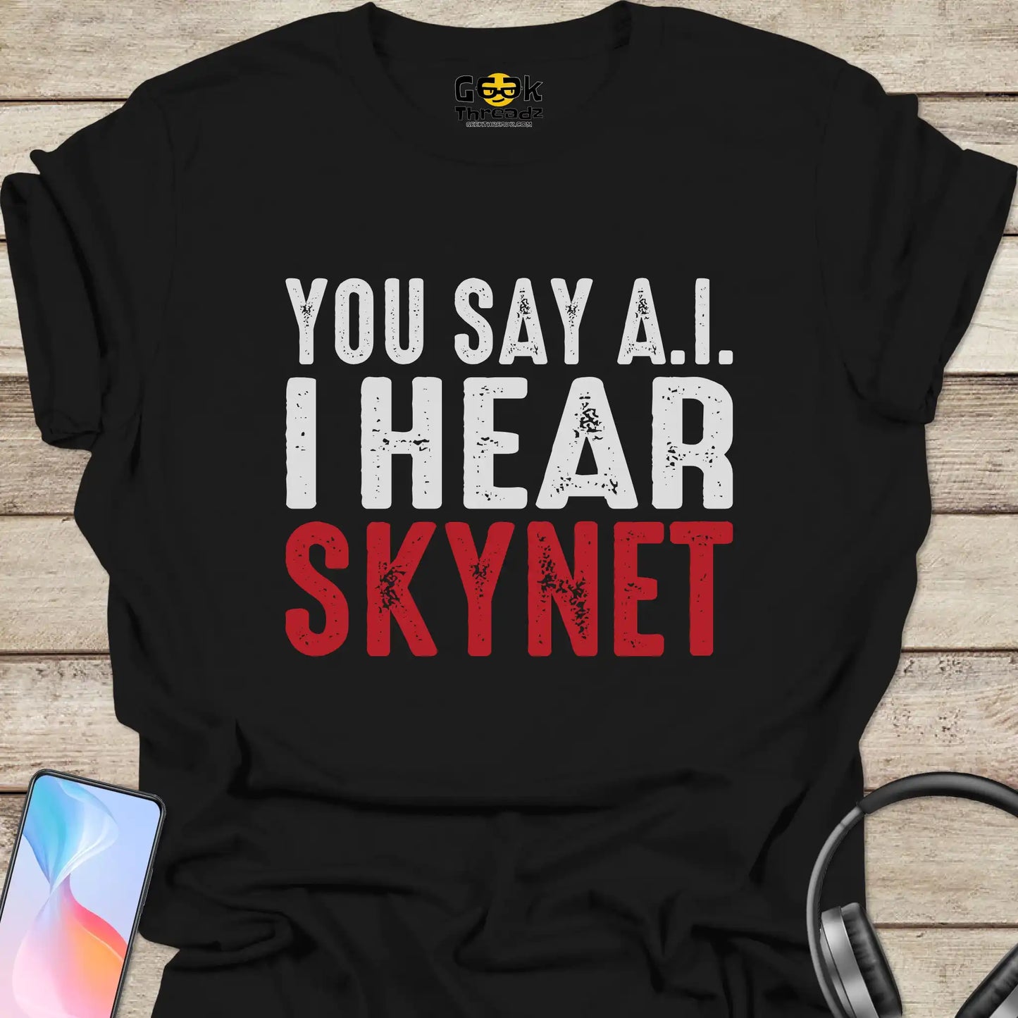 You Say AI I Hear Skynet T-shirt