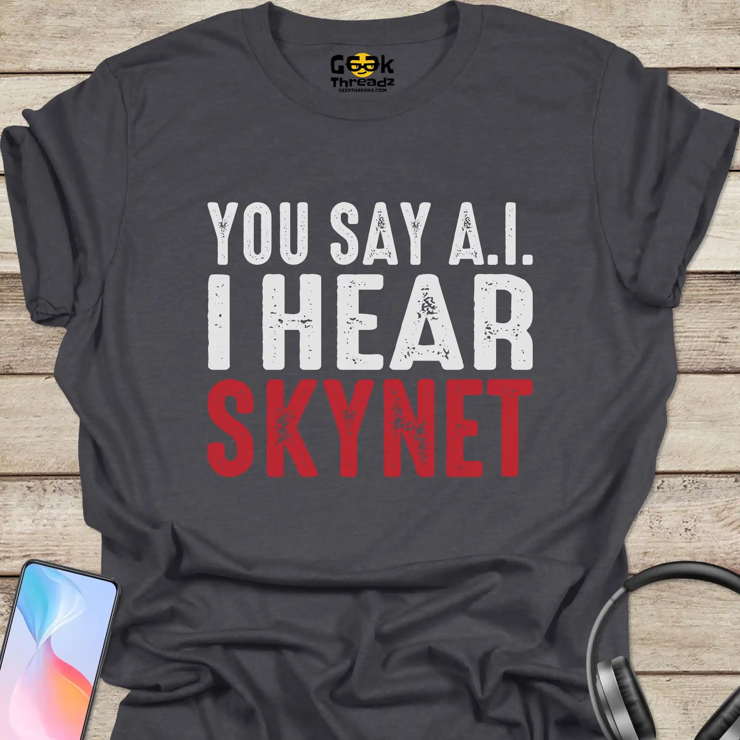 You Say AI I Hear Skynet T-shirt