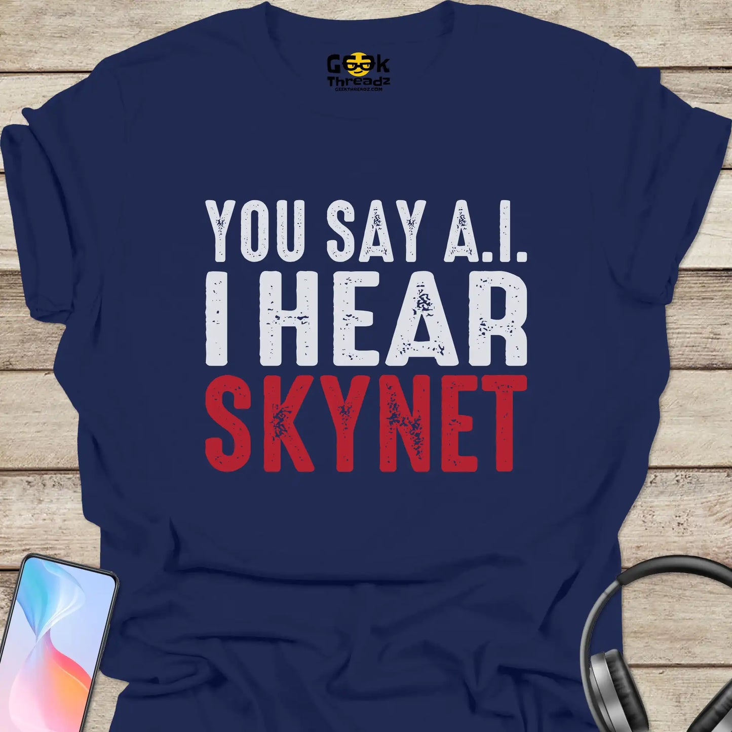 You Say AI I Hear Skynet T-shirt