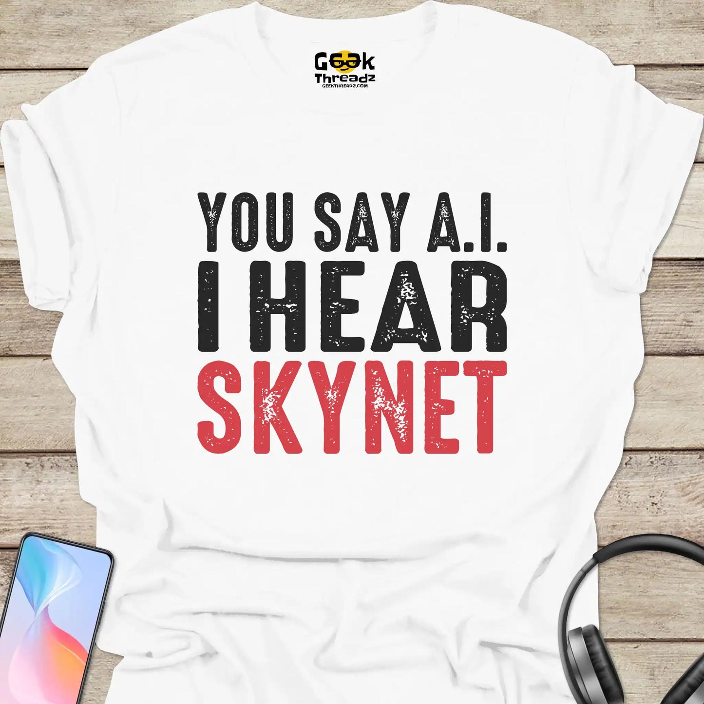 You Say AI I Hear Skynet T-shirt