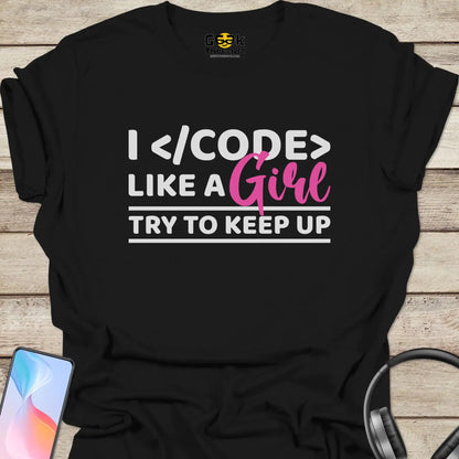 I Code Like A Girl, Try To Keep Up T-shirt