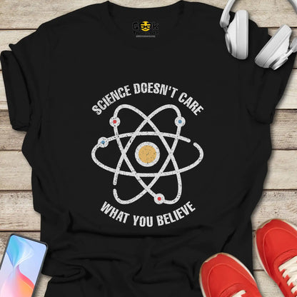 Science Doesn't Care What You Believe T-shirt