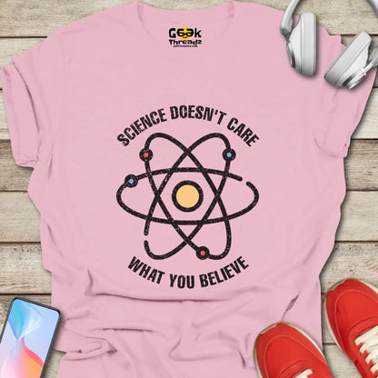 Science Doesn't Care What You Believe T-shirt