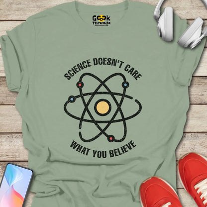 Science Doesn't Care What You Believe T-shirt