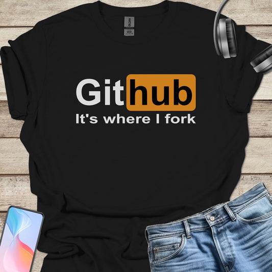 Git Hub - It's where I fork T-shirt