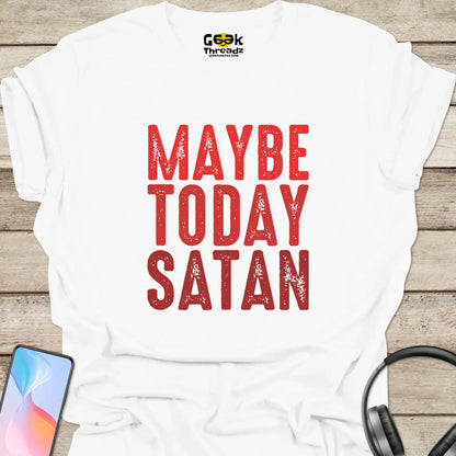 Maybe Today Satan T-shirt