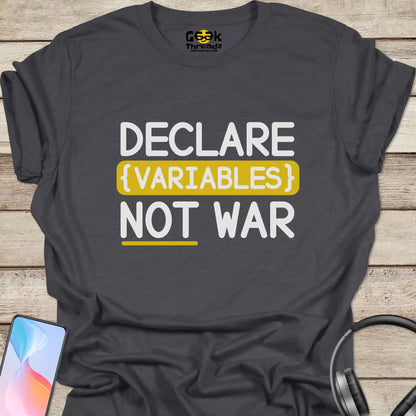 Declare Variables Not War T-shirt