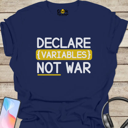 Declare Variables Not War T-shirt