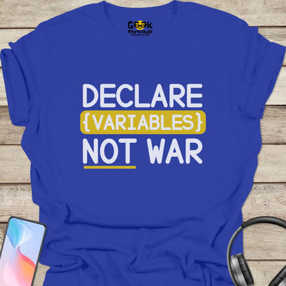 Declare Variables Not War T-shirt