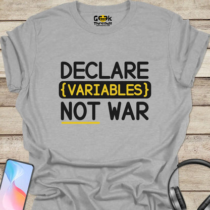 Declare Variables Not War T-shirt