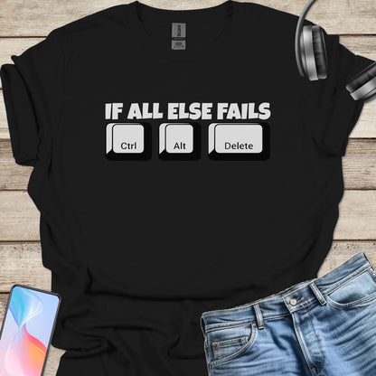 If All Else Fails, Ctrl-Alt-Del T-shirt