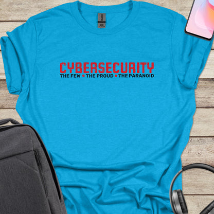 Cybersecurity: The Few The Proud The Paranoid T-shirt