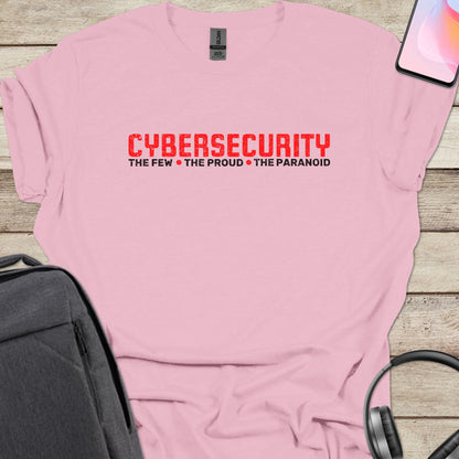 Cybersecurity: The Few The Proud The Paranoid T-shirt