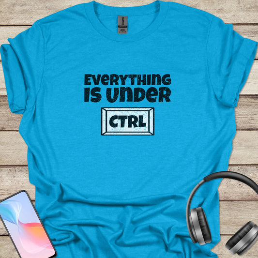 Everything is Under Control T-shirt