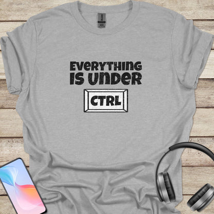 Everything is Under Control T-shirt