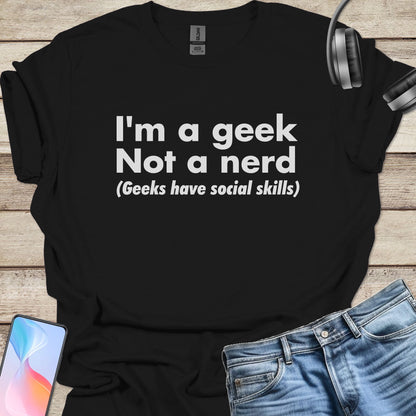 Geek, Not a Nerd T-Shirt