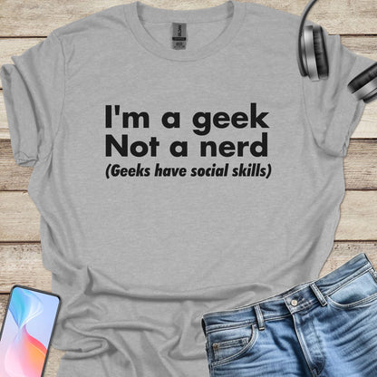 Geek, Not a Nerd T-Shirt