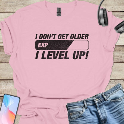 I don't get older, I level up T-shirt