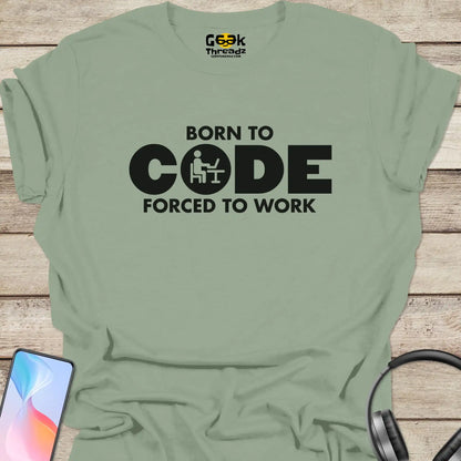 Born to Code Forced to Work T-shirt