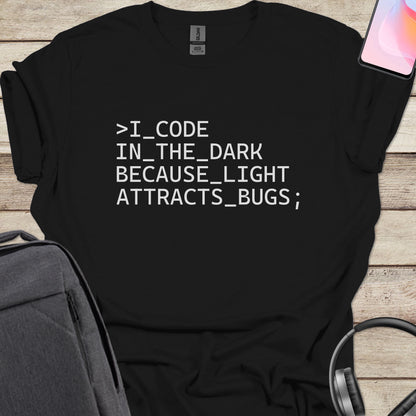 I Code In The Dark Because Light Attracts Bugs T-shirt