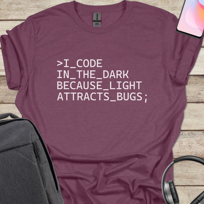 I Code In The Dark Because Light Attracts Bugs T-shirt