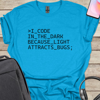 I Code In The Dark Because Light Attracts Bugs T-shirt