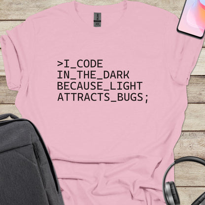 I Code In The Dark Because Light Attracts Bugs T-shirt