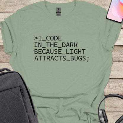 I Code In The Dark Because Light Attracts Bugs T-shirt