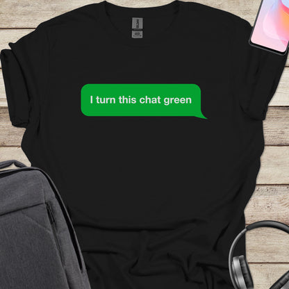 I turn this chat green T-shirt