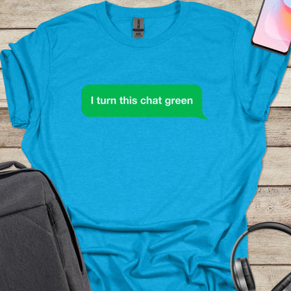 I turn this chat green T-shirt