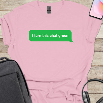 I turn this chat green T-shirt